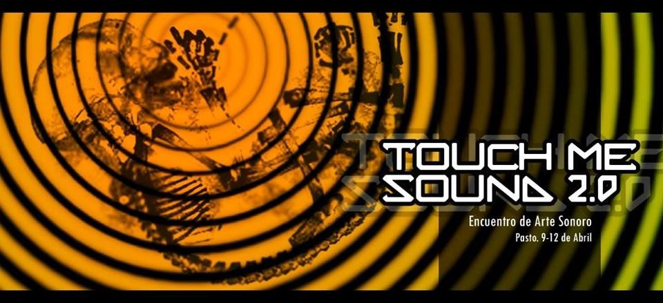 TOUCH ME SOUND 2.0. Encuentro de arte sonoro.