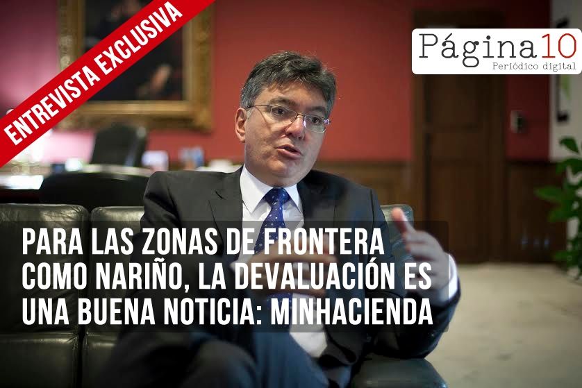 Para las zonas de frontera como Nariño, la devaluación es una buena noticia: MinHacienda